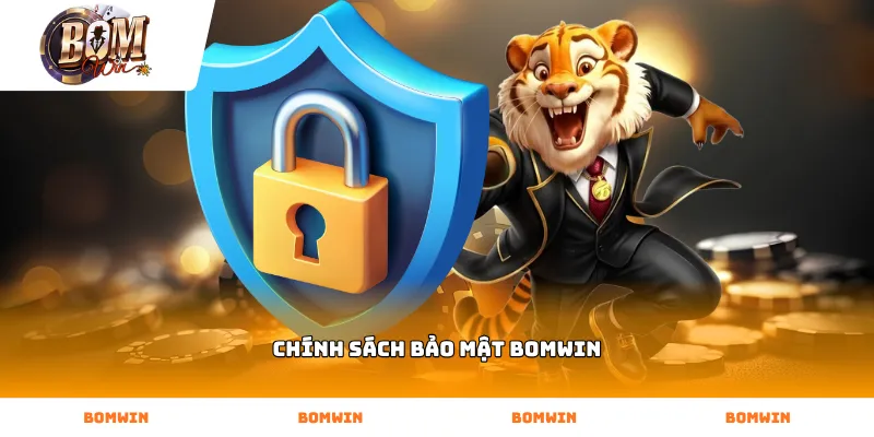 Cam kết chính sách bảo mật bomwin an toàn tuyệt đối cho người chơi
