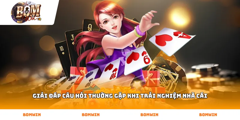 Giải đáp câu hỏi thường gặp khi trải nghiệm nhà cái