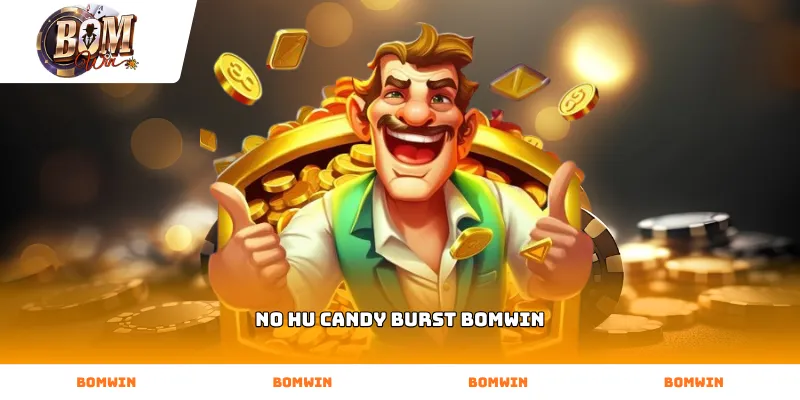 Kỹ thuật căn chỉnh thời điểm nổ hũ cực chuẩn khi chơi no hu candy burst BOMWIN