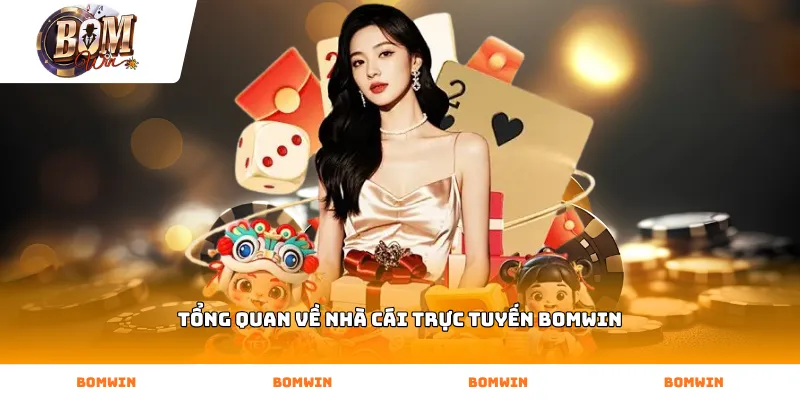 Tổng quan về nhà cái trực tuyến BOMWIN